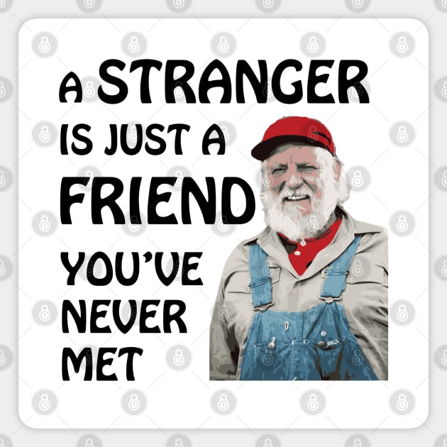 Uncle Jesse - A stranger is just a friend you've never met (Black Text) Magnet by albinochicken